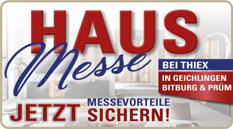 Werbung für eine Hausmesse bei Thiex in Geichlingen, Bitburg & Prüm. Jetzt Messevorteile sichern!.